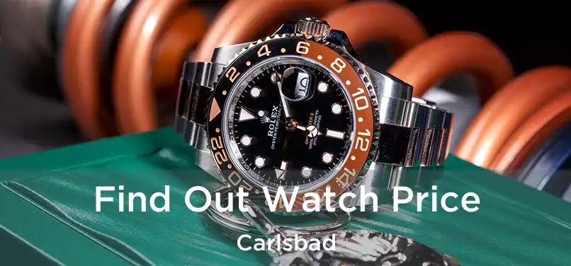 Find Out Watch Price Carlsbad