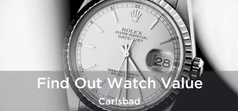 Find Out Watch Value Carlsbad