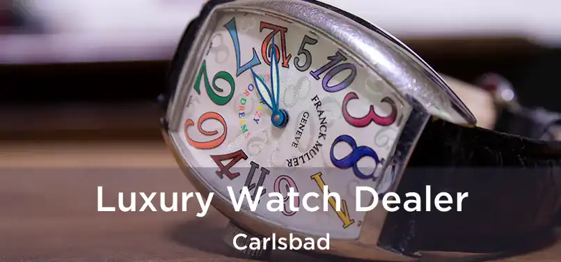 Luxury Watch Dealer Carlsbad