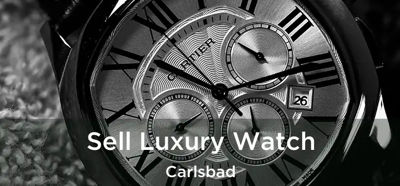 Sell Luxury Watch Carlsbad