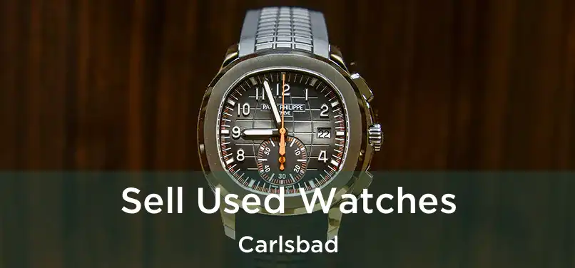 Sell Used Watches Carlsbad