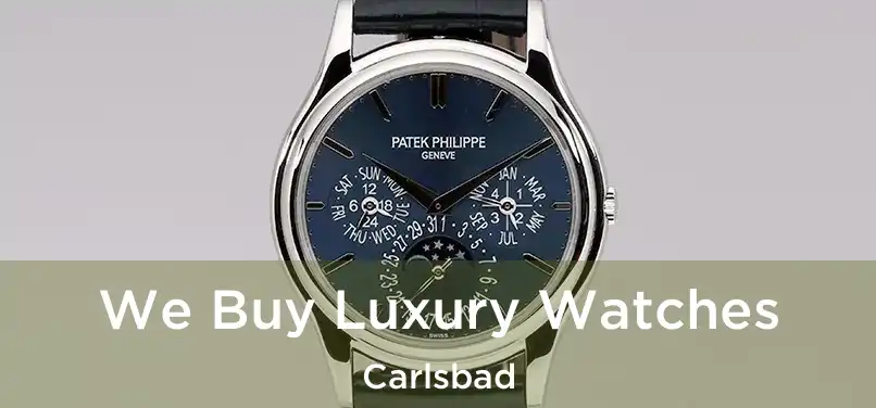 We Buy Luxury Watches Carlsbad